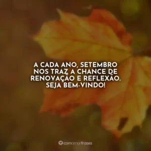 A cada ano, setembro nos traz a chance de renovação e reflexão. Seja bem-vindo!