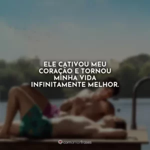 Ele cativou meu coração e tornou minha vida infinitamente melhor.