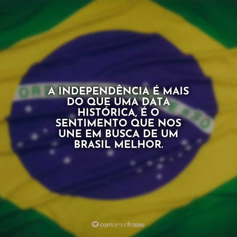 Frases De 7 De Setembro Independência Do Brasil Com Amor Frases 1794