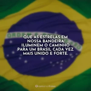 Que as estrelas em nossa bandeira iluminem o caminho para um Brasil cada vez mais unido e forte.