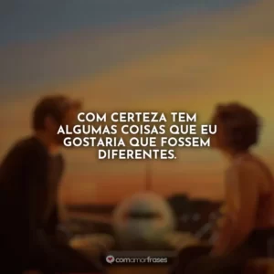 Com certeza tem algumas coisas que eu gostaria que fossem diferentes. Amor à Primeira Vista