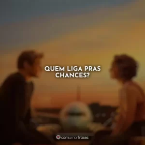 Quem liga pras chances? Amor à Primeira Vista