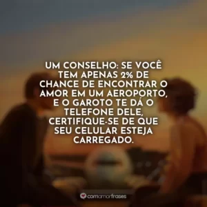 Um conselho: Se você tem apenas 2% de chance de encontrar o amor em um aeroporto, e o garoto te dá o telefone dele, certifique-se de que seu celular esteja carregado. Amor à Primeira Vista