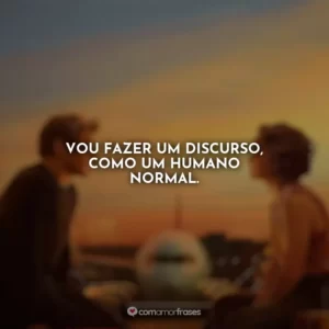 Vou fazer um discurso, como um humano normal. Amor à Primeira Vista