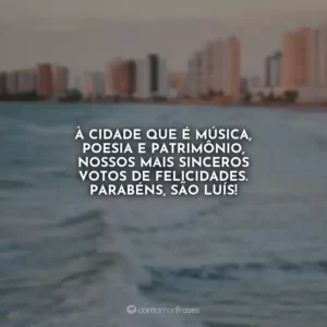 À cidade que é música, poesia e patrimônio, nossos mais sinceros votos de felicidades. Parabéns, São Luís!