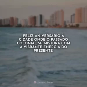 Feliz aniversário à cidade onde o passado colonial se mistura com a vibrante energia do presente.