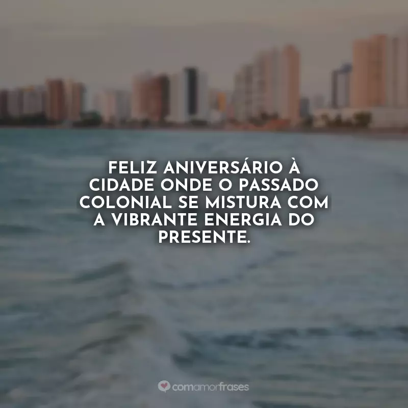 Aniversário de São Luís (MA) Frases: Feliz aniversário à cidade onde o passado colonial se mistura com a vibrante energia do presente.