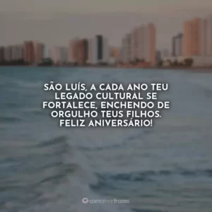 São Luís, a cada ano teu legado cultural se fortalece, enchendo de orgulho teus filhos. Feliz aniversário!