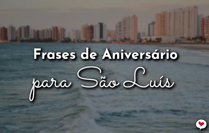 Frases de Aniversário para São Luís (MA) para comemorar