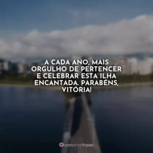 A cada ano, mais orgulho de pertencer e celebrar esta ilha encantada. Parabéns, Vitória!