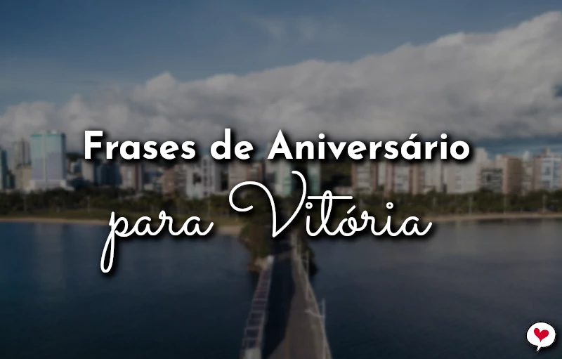 Frases de Aniversário para Vitória (ES) para comemorar