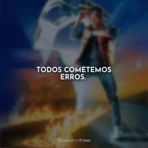 Todos cometemos erros. De Volta para o Futuro