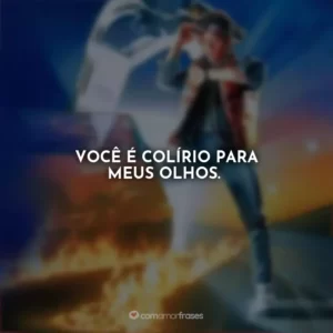 Você é colírio para meus olhos. De Volta para o Futuro
