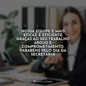 Nossa equipe é mais eficaz e eficiente graças ao seu trabalho árduo e comprometimento. Parabéns pelo Dia da Secretária!