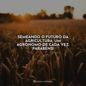 Semeando o futuro da agricultura, um agrônomo de cada vez. Parabéns!