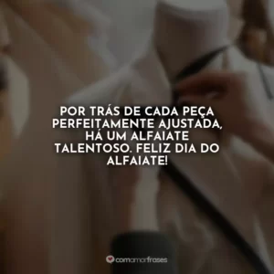Por trás de cada peça perfeitamente ajustada, há um alfaiate talentoso. Feliz Dia do Alfaiate!