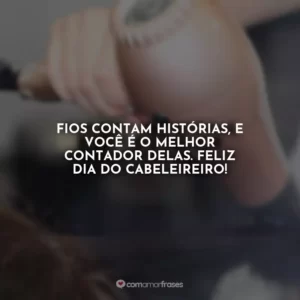 Fios contam histórias, e você é o melhor contador delas. Feliz Dia do Cabeleireiro!