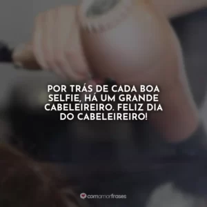Por trás de cada boa selfie, há um grande cabeleireiro. Feliz Dia do Cabeleireiro!