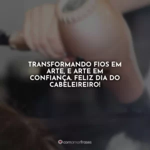 Transformando fios em arte, e arte em confiança. Feliz Dia do Cabeleireiro!