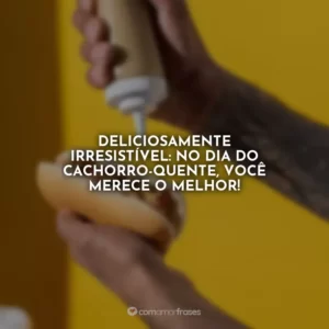 Deliciosamente irresistível: no Dia do Cachorro-quente, você merece o melhor!