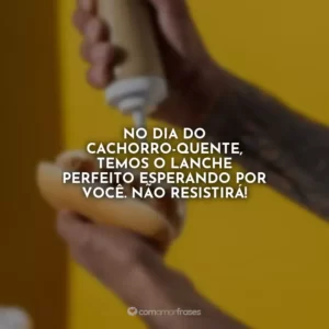 No Dia do Cachorro-quente, temos o lanche perfeito esperando por você. Não resistirá!
