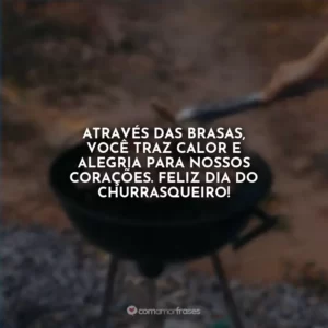 Através das brasas, você traz calor e alegria para nossos corações. Feliz Dia do Churrasqueiro!