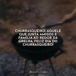 Churrasqueiro: aquele que junta amigos e família ao redor da grelha. Feliz Dia do Churrasqueiro!