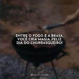 Entre o fogo e a brasa, você cria magia. Feliz Dia do Churrasqueiro!