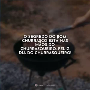 O segredo do bom churrasco está nas mãos do churrasqueiro. Feliz Dia do Churrasqueiro!