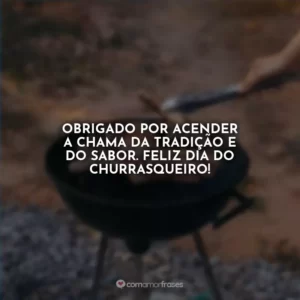 Obrigado por acender a chama da tradição e do sabor. Feliz Dia do Churrasqueiro!