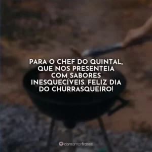 Para o chef do quintal, que nos presenteia com sabores inesquecíveis. Feliz Dia do Churrasqueiro!