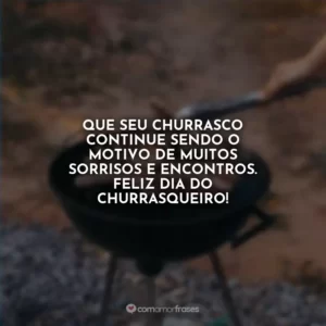 Que seu churrasco continue sendo o motivo de muitos sorrisos e encontros. Feliz Dia do Churrasqueiro!
