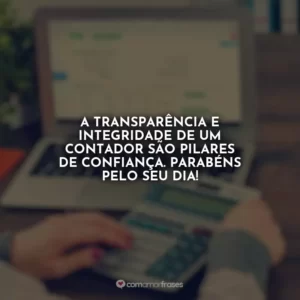 A transparência e integridade de um contador são pilares de confiança. Parabéns pelo seu dia!