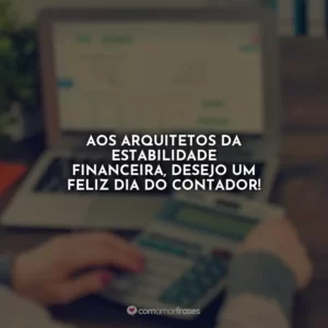 Aos arquitetos da estabilidade financeira, desejo um Feliz Dia do Contador!