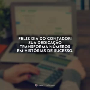 Feliz Dia do Contador! Sua dedicação transforma números em histórias de sucesso.