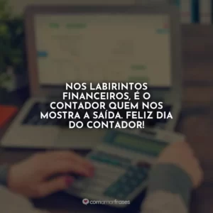 Nos labirintos financeiros, é o contador quem nos mostra a saída. Feliz Dia do Contador!