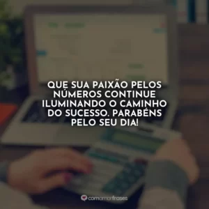 Que sua paixão pelos números continue iluminando o caminho do sucesso. Parabéns pelo seu dia!
