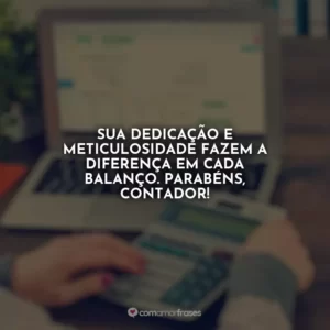 Sua dedicação e meticulosidade fazem a diferença em cada balanço. Parabéns, contador!