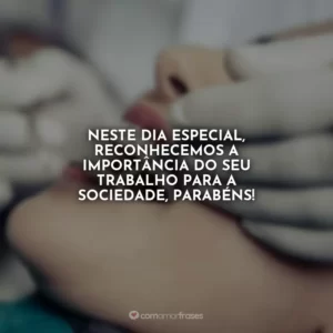 Neste dia especial, reconhecemos a importância do seu trabalho para a sociedade, parabéns!