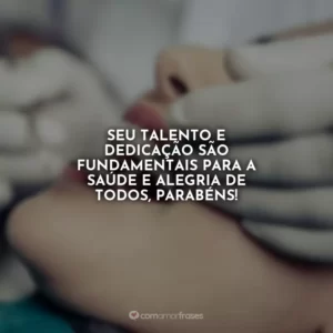Seu talento e dedicação são fundamentais para a saúde e alegria de todos, parabéns!