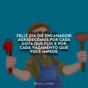 Feliz Dia do Encanador! Agradecemos por cada gota que flui e por cada vazamento que você impede.