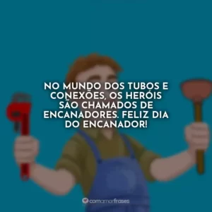 No mundo dos tubos e conexões, os heróis são chamados de encanadores. Feliz Dia do Encanador!