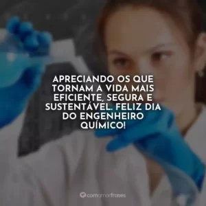 Apreciando os que tornam a vida mais eficiente, segura e sustentável. Feliz Dia do Engenheiro Químico!