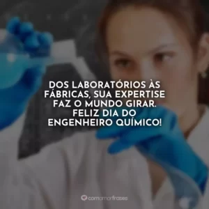 Dos laboratórios às fábricas, sua expertise faz o mundo girar. Feliz Dia do Engenheiro Químico!