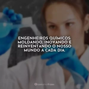 Engenheiros químicos: moldando, inovando e reinventando o nosso mundo a cada dia.