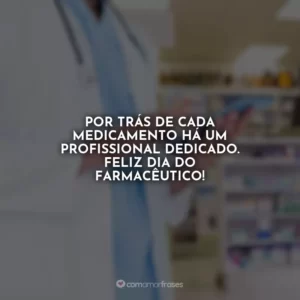 Por trás de cada medicamento há um profissional dedicado. Feliz Dia do Farmacêutico!