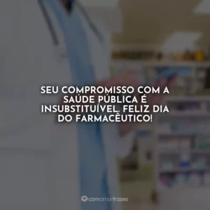 Seu compromisso com a saúde pública é insubstituível. Feliz Dia do Farmacêutico!