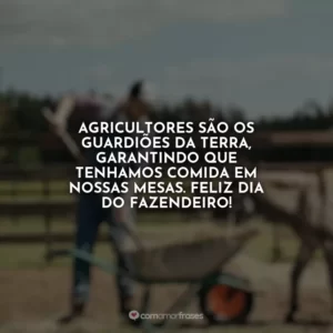 Agricultores são os guardiões da terra, garantindo que tenhamos comida em nossas mesas. Feliz Dia do Fazendeiro!
