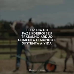 Feliz Dia do Fazendeiro! Seu trabalho árduo alimenta o mundo e sustenta a vida.