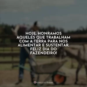 Hoje, honramos aqueles que trabalham com a terra para nos alimentar e sustentar. Feliz Dia do Fazendeiro!